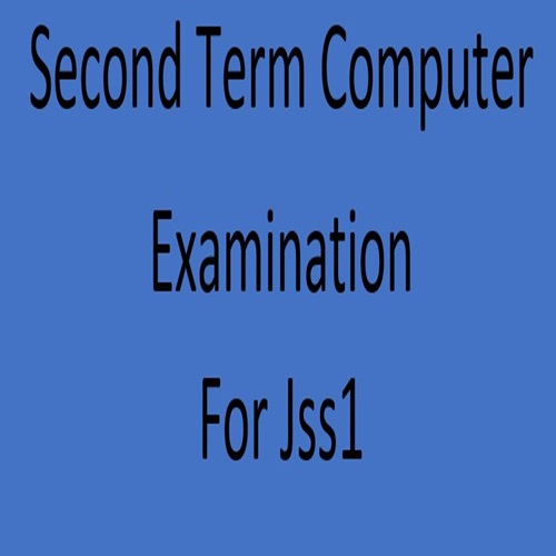 Second Term Computer Examination/Test For Jss1