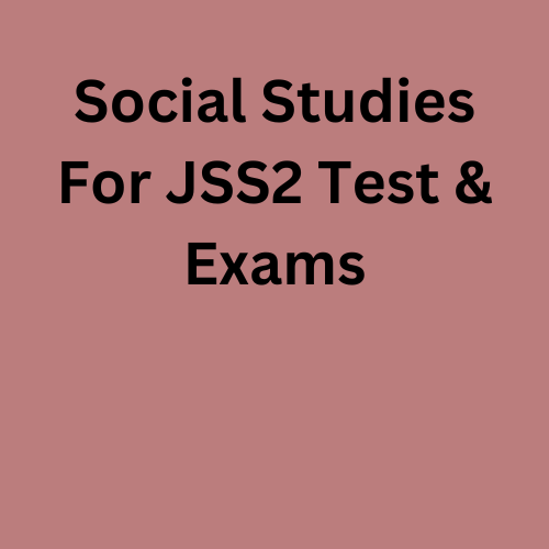 Social Studies JSS2 Second Term Test and Examination